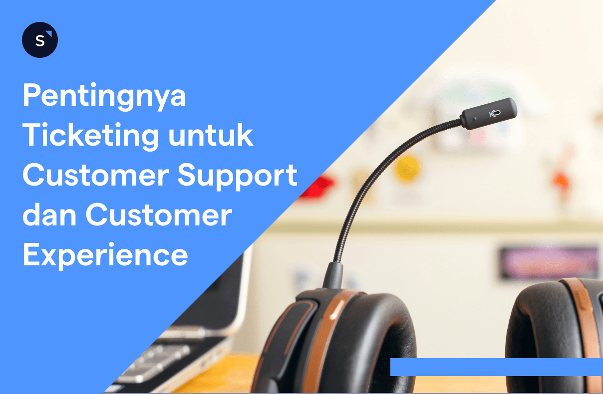 Ticketing Untuk efisiensi tim customer support dan customer experience