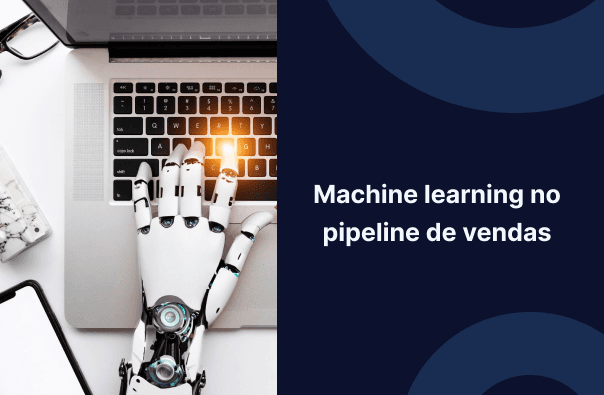 Aplicações de Machine learning no pipeline de vendas