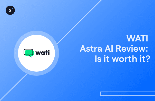 Wati Astra AI review: Is it worth it?