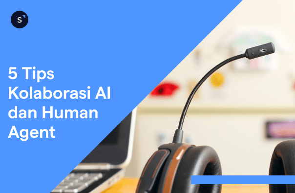 5 Tips Kolaborasi AI dan Human Agent